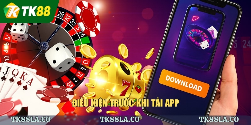 Điều kiện trước khi tải app