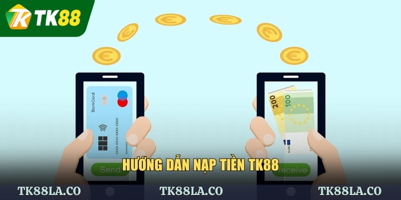 Hướng dẫn nạp tiền TK88