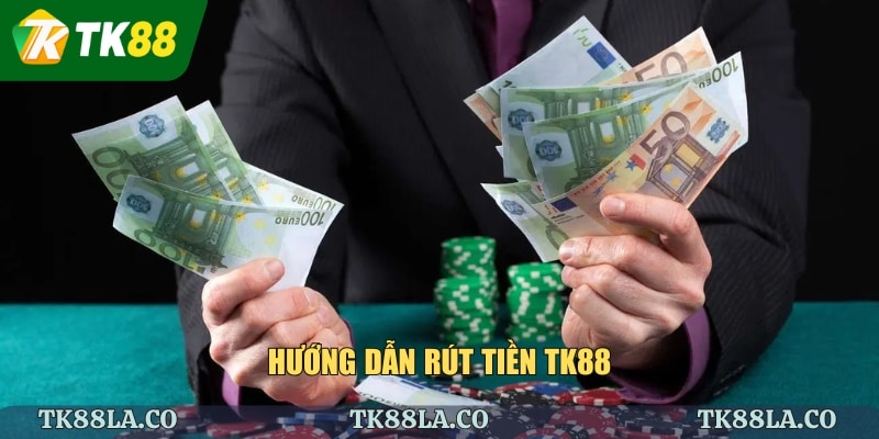 Hướng dẫn rút tiền TK88