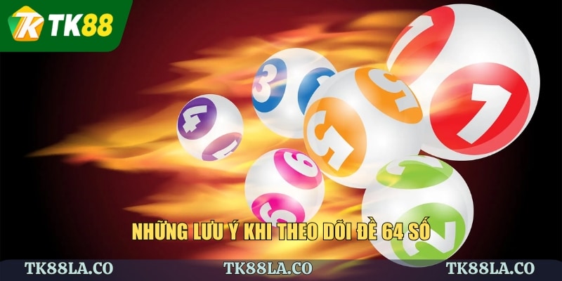 Những lưu ý khi theo dõi đề 64 số