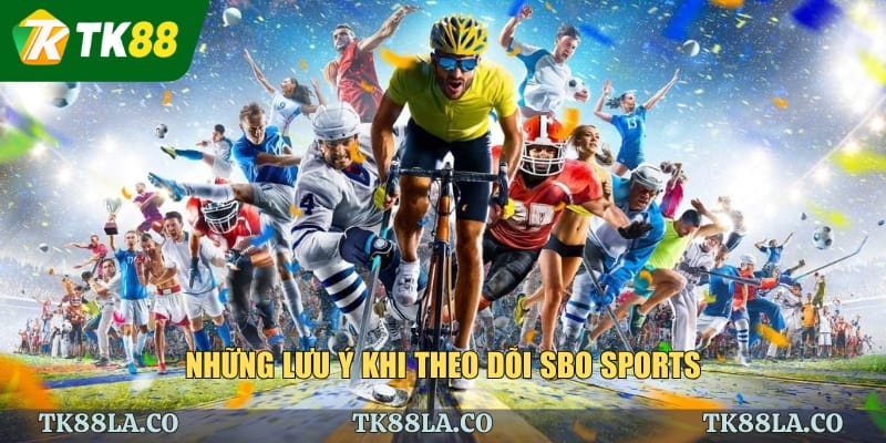 Những lưu ý khi theo dõi Sbo Sports