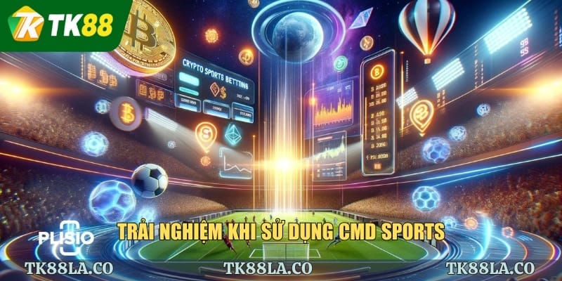 Trải nghiệm khi sử dụng Cmd Sports